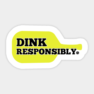 Dink Responsibly. Sticker